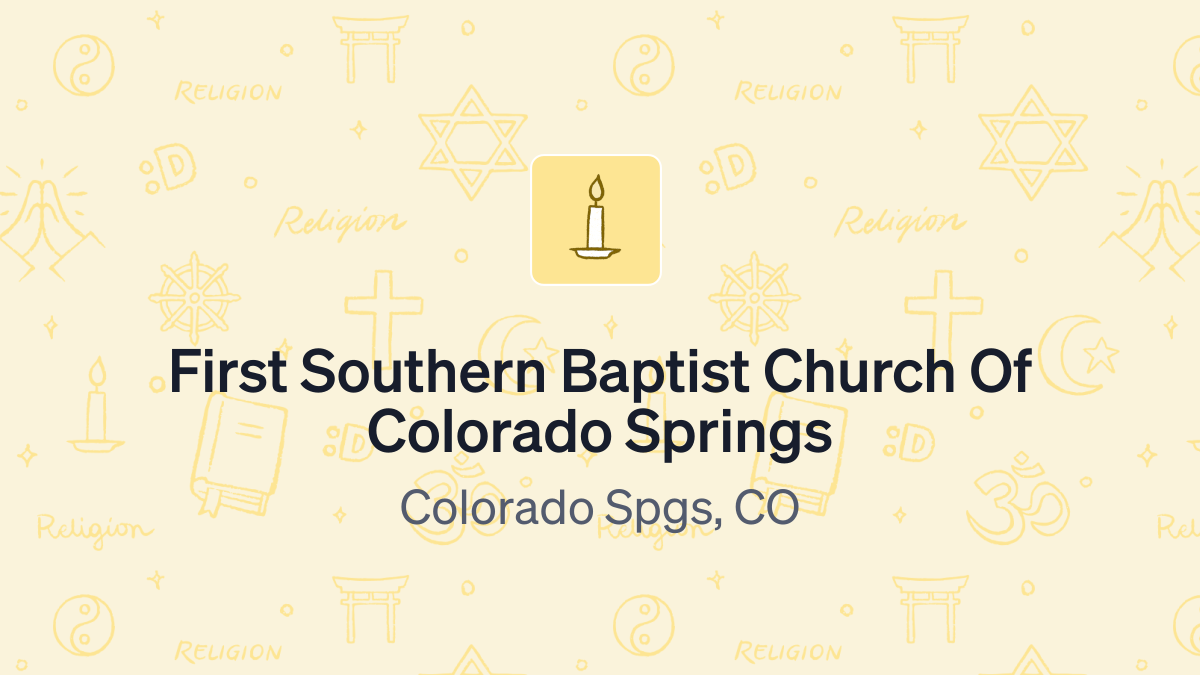 Donate to First Southern Baptist Church Of Colorado Springs (84-0423197)